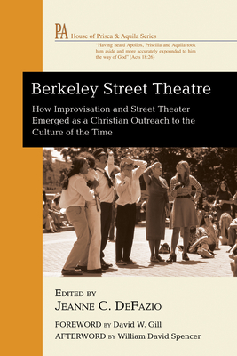 Berkeley Street Theatre - Defazio, Jeanne C (Editor), and Gill, David W (Foreword by), and Spencer, William David (Afterword by)