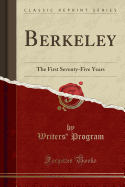 Berkeley: The First Seventy-Five Years (Classic Reprint)