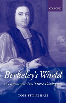Berkeley's World: An Examination of the Three Dialogues - Stoneham, Tom