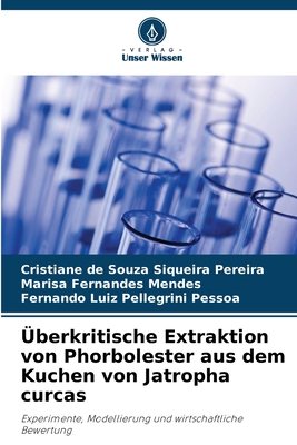 ?berkritische Extraktion von Phorbolester aus dem Kuchen von Jatropha curcas - de Souza Siqueira Pereira, Cristiane, and Fernandes Mendes, Marisa, and Luiz Pellegrini Pessoa, Fernando