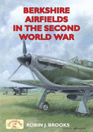 Berkshire Airfields in the Second World War - Brooks, Robin J.