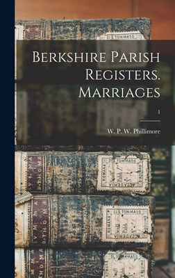 Berkshire Parish Registers. Marriages; 1 - Phillimore, W P W (William Phillim (Creator)