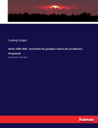 Berlin 1688-1840 - Geschichte des geistigen Lebens der preu?ischen Hauptstadt: Zweiter Band: 1786-1840