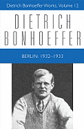 Berlin: 1932 - 1933: Dietrich Bonhoeffer Works, Volume 12