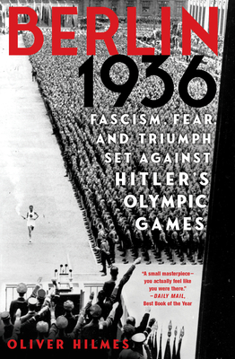 Berlin 1936: Fascism, Fear, and Triumph Set Against Hitler's Olympic Games - Hilmes, Oliver