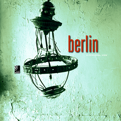 Berlin: A Personal View - Horn, Petra (Photographer)