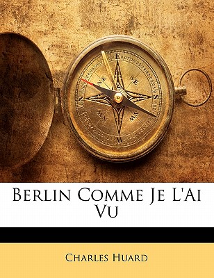 Berlin Comme Je L'Ai Vu - Huard, Charles