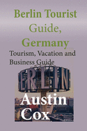 Berlin Tourist Guide, Germany: Tourism, Vacation and Business Guide