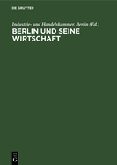 Berlin Und Seine Wirtschaft: Ein Weg Aus Der Geschichte in Die Zukunft. Lehren Und Erkenntnisse