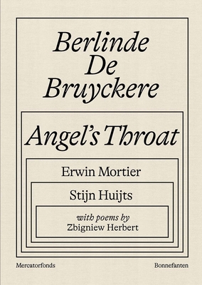 Berlinde De Bruyckere: Angel's Throat - Huijts, Stijn, and Mortier, Erwin, and Herbert, Zbigniew