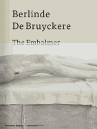 Berlinde de Bruyckere: The Embalmer