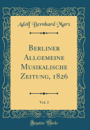 Berliner Allgemeine Musikalische Zeitung, 1826, Vol. 3 (Classic Reprint)