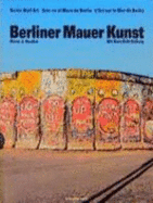 Berliner Mauer Kunst: Mit East Side Gallery = Berlin's Wall Art = Arte En El Muro de Berlin