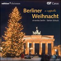 BERLINERWEIHNACHTACAPPELLA - Anna Smith (alto); Barbara Berg-Schall (soprano); Georg Lutz (bass); Joo-Hoon Shin (tenor); Sirventes Berlin;...