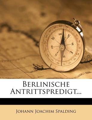 Berlinische Antrittspredigt... - Spalding, Johann Joachim