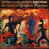 Berlioz: Symphonie Fantastique - Scottish Chamber Orchestra; Robin Ticciati (conductor)
