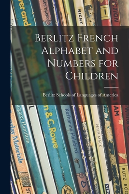 Berlitz French Alphabet and Numbers for Children - Berlitz Schools of Languages of America (Creator)