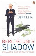 Berlusconi's Shadow: Crime, Justice and the Pursuit of Power