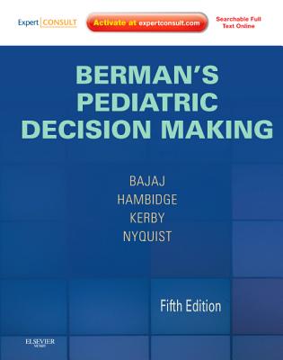 Berman's Pediatric Decision Making: Expert Consult - Online and Print - Bajaj, Lalit, and Hambidge, Simon, MD, PhD, and Nyquist, Ann-Christine, MD, Msph