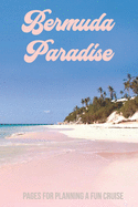 Bermuda Paradise: Pages for Planning a Fun Cruise