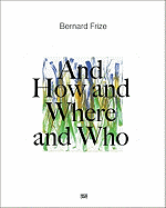 Bernard Frize: And How and Where and Who