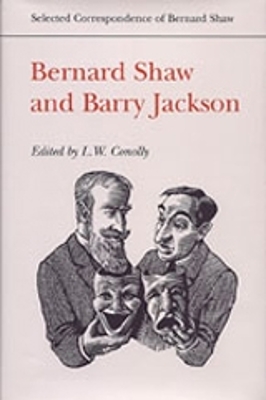 Bernard Shaw and Barry Jackson - Jackson, Barry, and Shaw, Bernard, and Conolly, L W (Editor)