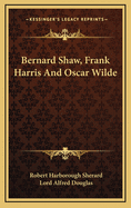 Bernard Shaw, Frank Harris & Oscar Wilde