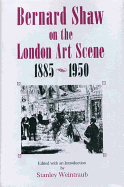 Bernard Shaw on the London Art Scene, 1885-1950