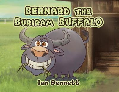 Bernard the Buriram Buffalo - Bennett, Ian, and Marvin, Tabacon (Illustrator), and Albert, Compay (Cover design by)