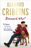 Bernard Who?: 75 Years of Doing Just About Everything