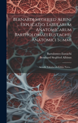 Bernardi Siegfried Albini Explicatio Tabularum Anatomicarum Bartholomaei Eustachii[...] Auctor Recognovit, Castigavit, Auxit, Denuo Edidit - Albinus, Bernhard Siegfried