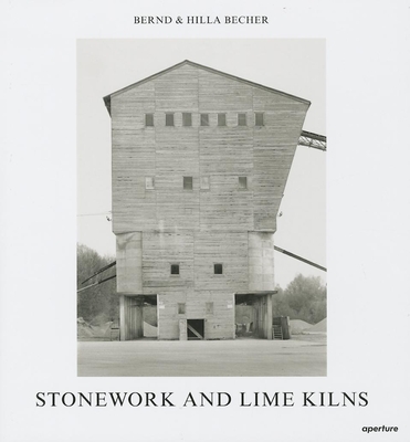 Bernd & Hilla Becher: Stonework and Lime Kilns - Becher, Bernd (Photographer), and Becher, Hilla (Photographer)