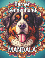 Berner Sennenhund Mandala: Farbige Harmonie: Eine kunstvolle Reise durch die Berner Berge mit 100 faszinierenden Mandala-Motiven, Harmonie, Gesellschaft, Verspielt, Meditativ, Therapeutisch, Kulturerbe, Muster, Jahreszeiten, Verbundenheit, Reflexion,