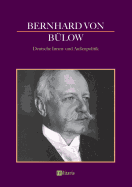 Bernhard Von B?low - Deutsche Innen- Und Au?enpolitik