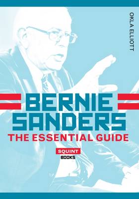Bernie Sanders: The Essential Guide - Elliott, Okla