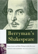 Berryman's Shakespeare: Essays, Letters, and Other Writings - Berryman, John, and Haffenden, John, Dr. (Editor), and Giroux, Robert (Preface by)