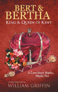 Bert & Bertha, King & Queen of Kent: A Love Story Maybe, Maybe Not