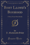 Bert Lloyd's Boyhood: A Story from Nova Scotia (Classic Reprint)
