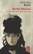 Berthe Morisot: Le Secret de La Femme En Noir