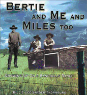 Bertie and Me and Miles Too: Growing Up on a Nebraska Sandhill Ranch in the Early 1900s - Thornburg, Billie Lee Snyder