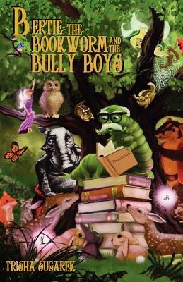 Bertie, the Bookworm and the Bully Boys: a Children's Play - Sugarek, Trisha