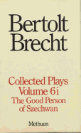 Bertolt Brecht Collected Plays: The Good Person of Szechwan
