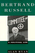 Bertrand Russell: A Political Life