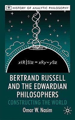 Bertrand Russell and the Edwardian Philosophers: Constructing the World - Nasim, O, and Loparo, Kenneth A (Editor)