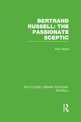 Bertrand Russell: The Passionate Sceptic - Wood, Alan