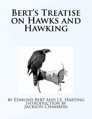 Bert's Treatise on Hawks and Hawking - Harting, J E, and Chambers, Jackson (Introduction by), and Bert, Edmund