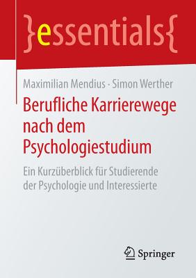 Berufliche Karrierewege Nach Dem Psychologiestudium: Ein Kurzuberblick Fur Studierende Der Psychologie Und Interessierte - Mendius, Maximilian, and Werther, Simon