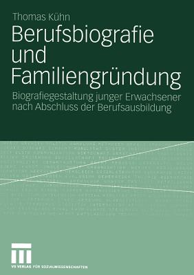 Berufsbiografie Und Familiengrndung: Biografiegestaltung Junger Erwachsener Nach Abschluss Der Berufsausbildung - Khn, Thomas