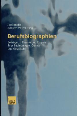 Berufsbiographien: Beitrge Zu Theorie Und Empirie Ihrer Bedingungen, Genese Und Gestaltung - Bolder, Axel (Editor), and Witzel, Andreas, Dr. (Editor)