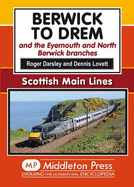 Berwick to Drem: The East Coast Main Line Including Eyemouth and North Berwick Branches